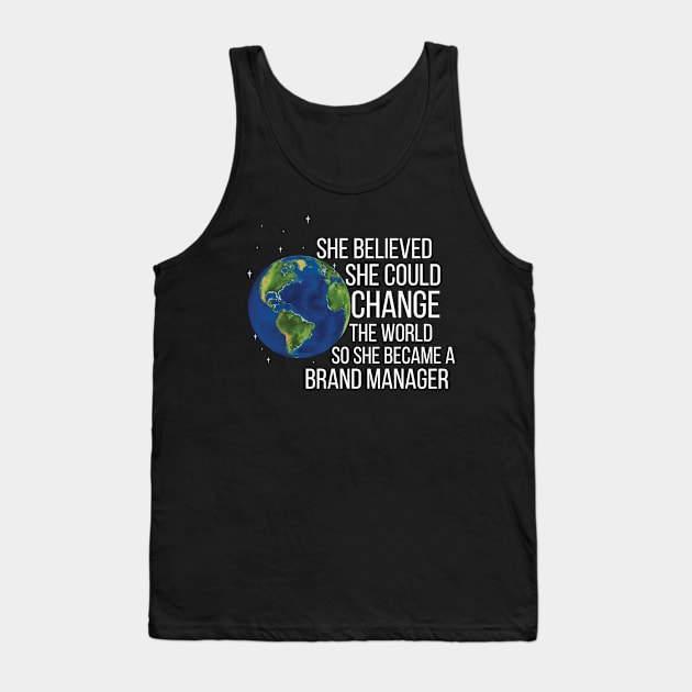 She Believed She Could Change The World So She Became A Brand Manager Tank Top by Saimarts